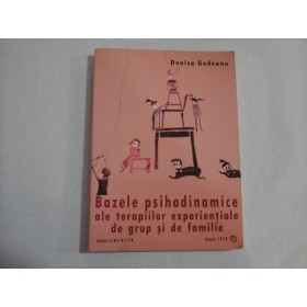     Bazele  psihodinamice ale  terapiilor  experientiale  de  grup  si  de  familie  -  Denisa  GODEANU